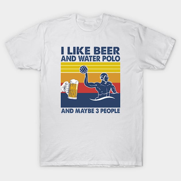 I like beer and water polo and maybe 3 perople T-Shirt by Shaniya Abernathy